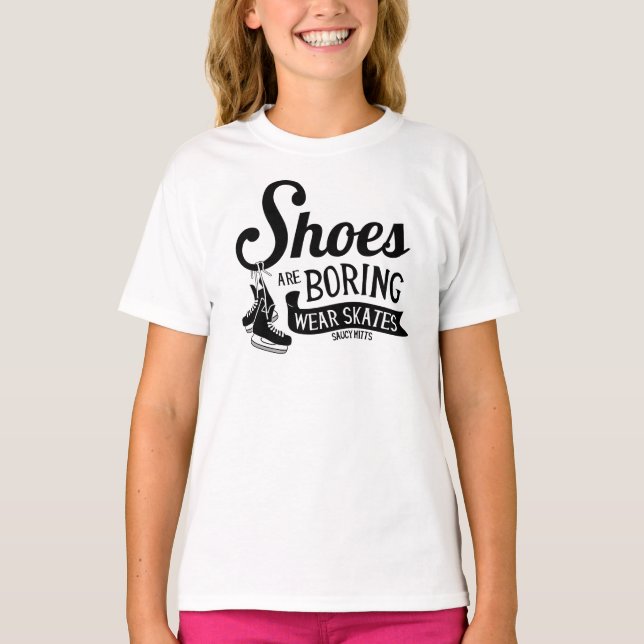 Shoes Are Boring Wear Hockey Skates Girls T-Shirt (Front)