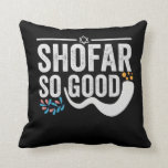 Shofar So good Funny Jewish Hanukkah Holiday Gift Cushion<br><div class="desc">chanukah, menorah, hanukkah, dreidel, jewish, judaism, holiday, religion, christmas, </div>