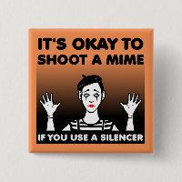 Shoot A Mime Funny Button Badge Pin