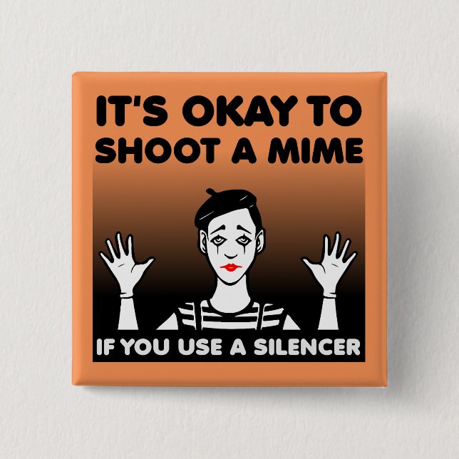 Shoot A Mime Funny Button Badge Pin (Front)