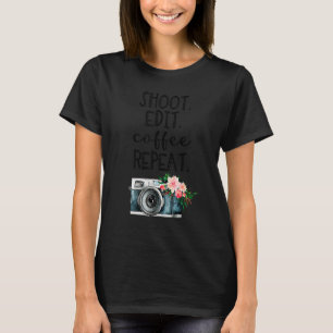 Shoot Edit Coffee Repeat Floral Camera Photographe T-Shirt