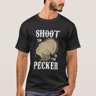 Shoot 'Em In The Pecker For Funny Turkey Hunting T-Shirt