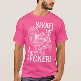 Shoot Em' In The Pecker Turkey Hunting Legend Hunt T-Shirt
