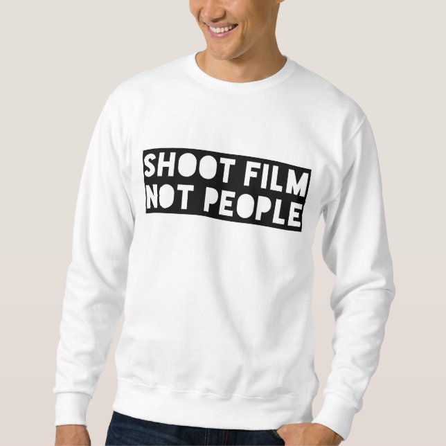 Shoot Film Not People Sweatshirt (Front)