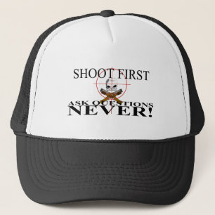 Shoot First. Ask questions NEVER! Trucker Hat
