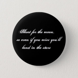 Shoot for the moon,    so even if you miss you'... 6 cm round badge