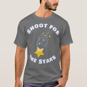 Shoot for the Stars Positive Motivational Encourag T-Shirt