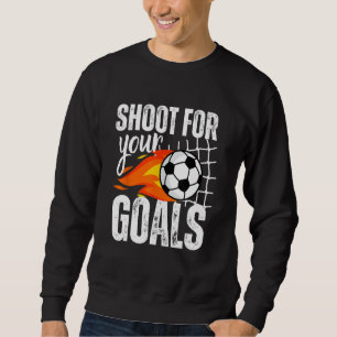 Shoot For Your Goals Soccer Boys Saying Distressed Sweatshirt
