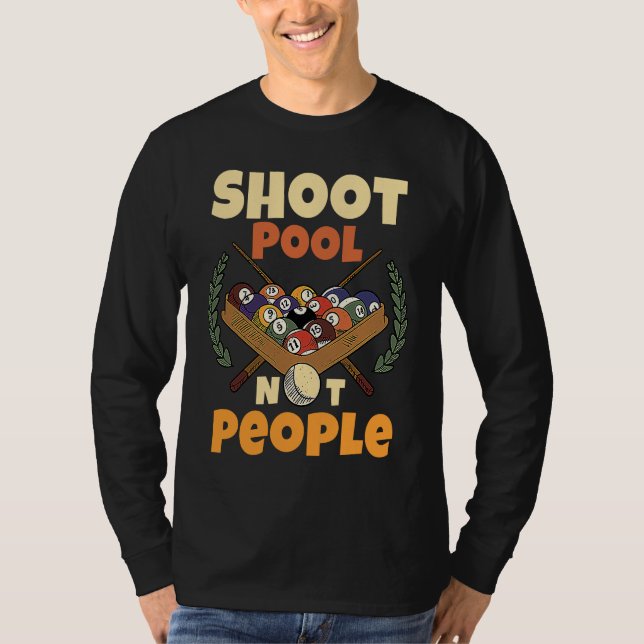 Shoot Pool Not People For Pool And Snooker Players T-Shirt (Front)