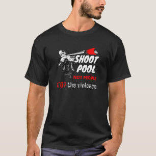 Shoot Pool Not People Stop The Violence Poolbillia T-Shirt