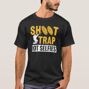 Shoot Trap Not Selfies Clay Target Shooting T-Shirt