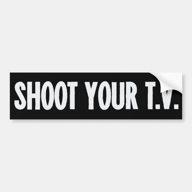 Shoot Your TV Bumper Sticker (Front)