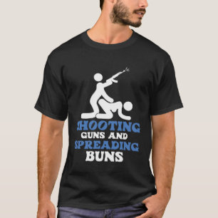 Shooting Guns And Sreading Buns Men Humour T-Shirt