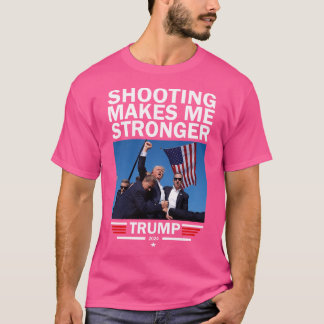 Shooting Make Me Stronger Donald Trump Political S T-Shirt