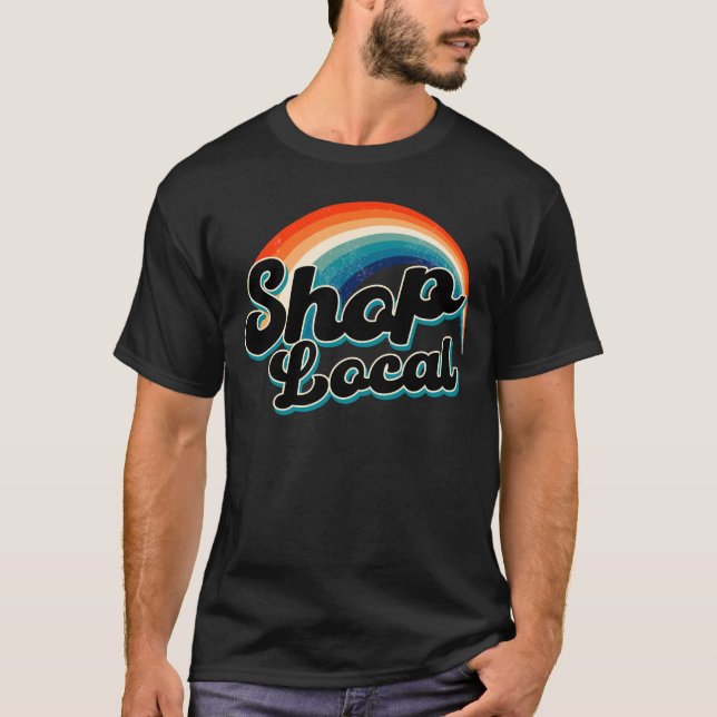 Shop Local Rainbow Colourful Black Text Funny T-Shirt (Front)