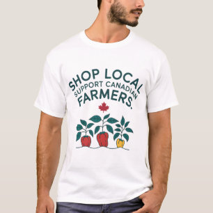 Shop Local Support Canadian Farmers  T-Shirt