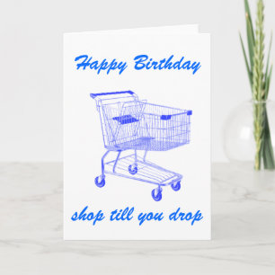 Shop Till You Drop Birthday card