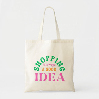 Shopping is always a good idea tote bag