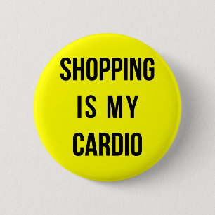 Shopping Is My Cardio on Yellow 6 Cm Round Badge