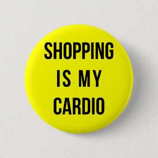 Shopping Is My Cardio on Yellow 6 Cm Round Badge