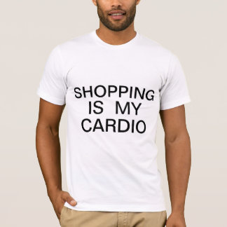 Shopping is my cardio. T-Shirt