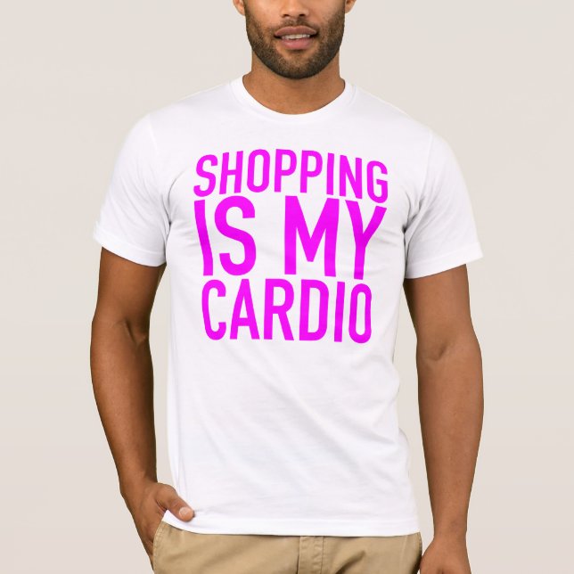 Shopping is my cardio. T-Shirt (Front)