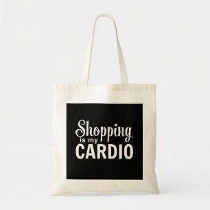 Shopping Is My Cardio Tote Bag