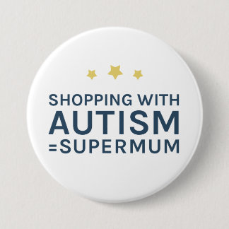 Shopping With Autism Supermum Round Badge