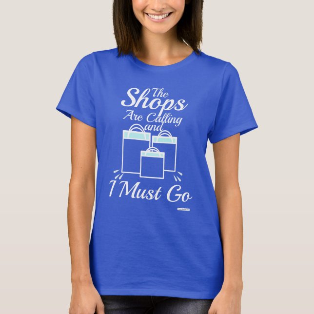Shops Are Calling Gotta Go Motto T-Shirt (Front)