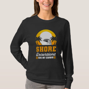 Shore Excursions Are My Cardio Cruising Vacation F T-Shirt
