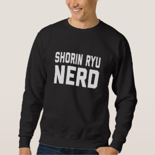 Shorin Ryu Nerd Japanese Martial Karate Saying Sweatshirt