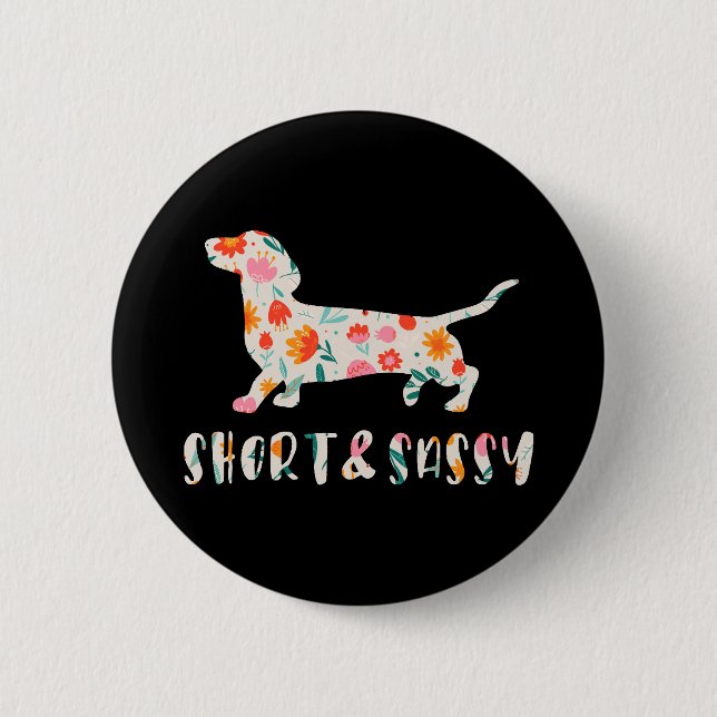 Short and Sassy Dachshund floral dog 6 Cm Round Badge (Front)