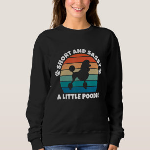 Short and Sassy Poodle Funny Dog Sweatshirt