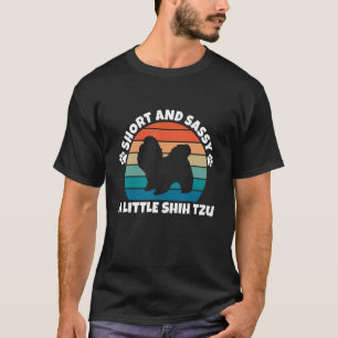 Short and Sassy Shih Tzu Funny Dog T-Shirt