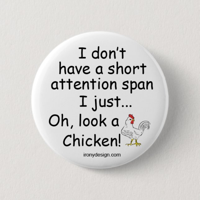 Short Attention Span Chicken 6 Cm Round Badge (Front)