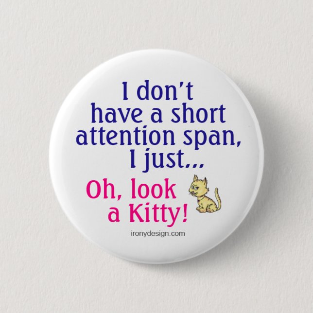 Short Attention Span Kitty Humour 6 Cm Round Badge (Front)
