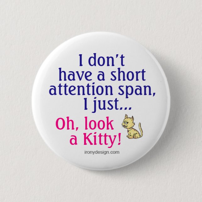 Short Attention Span Kitty Humour 6 Cm Round Badge (Front)