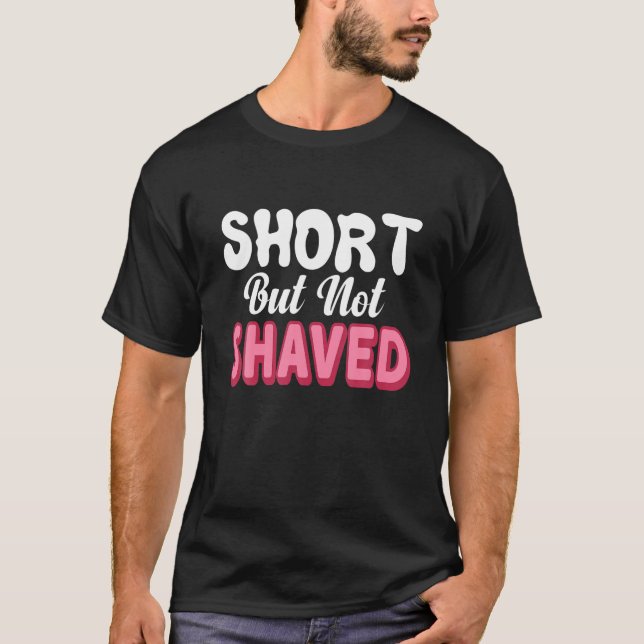 Short But Not Shaved,Funny Dog Groomer Grooming Pe T-Shirt (Front)