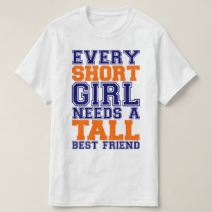 Short Girl Needs A Tall Best Friend T-Shirt