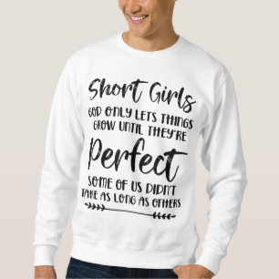 Short Girls God Only Lets Things Grow Until They'r Sweatshirt