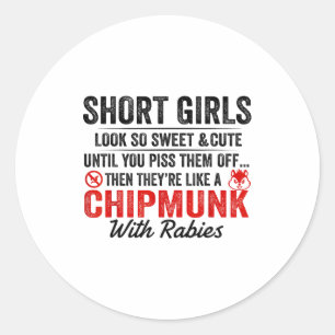 Short Girls Look So Sweet And Cute Until You Them Classic Round Sticker