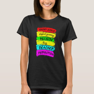 Short Girls Stopped Growing Because They Reached P T-Shirt