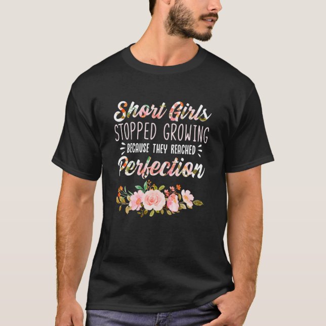 Short Girls Stopped Growing Because They Reached P T-Shirt (Front)
