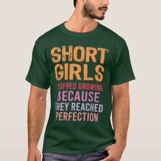 Short Girls Stopped Growing Reached Perfection fam T-Shirt