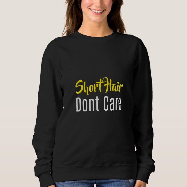 Short Hair Dont Care Positive Saying Quote Sweatshirt (Front)