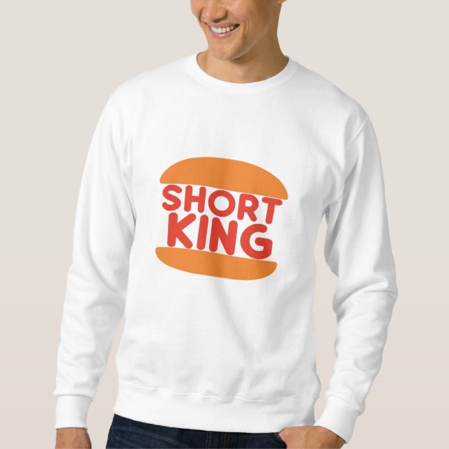 Short King Funny Minimal Design Sweatshirt (Front)