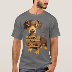 Short Legs Big Attitude Dachshund T-Shirt