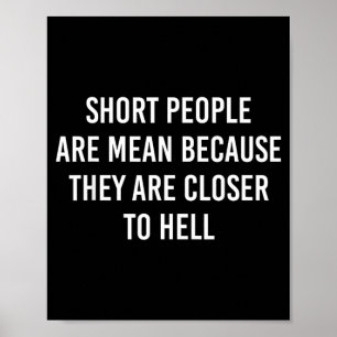 Short People Are Mean Because Closer To Hell Poster