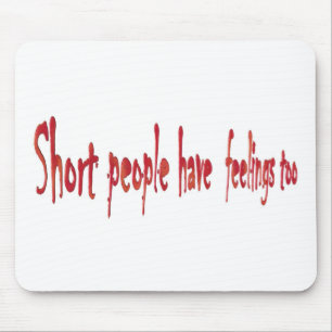 Short people have feelings too mouse pad