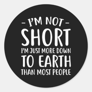 Short People I'M Not Short Classic Round Sticker